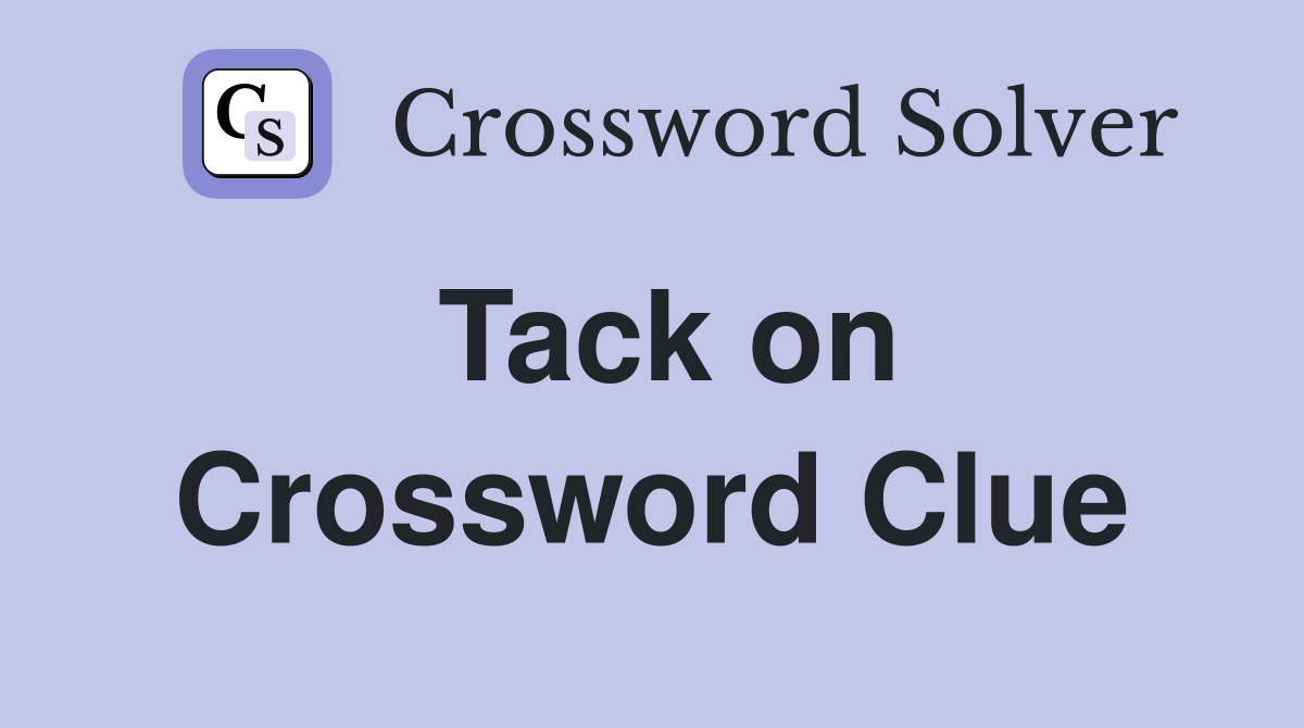 Tack on Crossword Clue Answers Crossword Solver